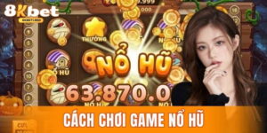 Cách chơi game nổ hũ