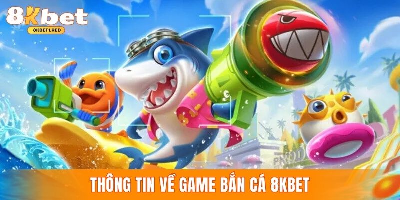 Bắn cá dòng game giải trí kinh điển tại 8kbet