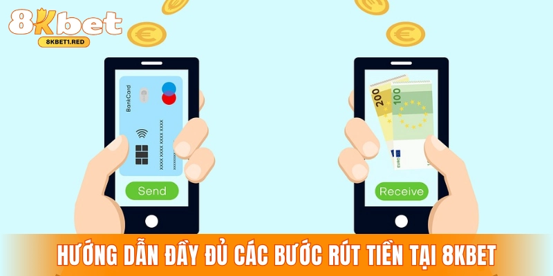 Hướng dẫn đầy đủ các bước rút tiền tại 8KBET